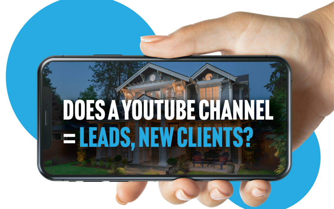DOES A YOUTUBE CHANNEL= LEADS, NEW CLIENTS?